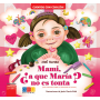 Mami, ¿A que María no es tonta?